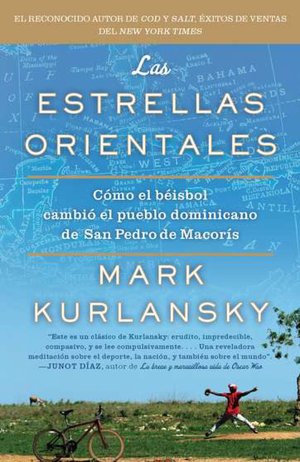 Las estrellas Orientales: Como el beisbol cambio el pueblo dominicano de San Pedro de Macoris (The Eastern Stars: How Baseball Changed the Dominican Town of San Pedro de Macoris)