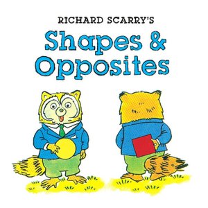 Richard Scarry's Shapes & Opposites