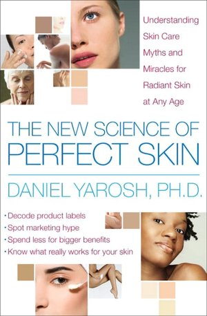 New Science of Perfect Skin: Understanding Skin Care Myths and Miracles For Radiant Skin at Any Age