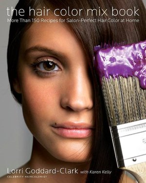 Hair Color Mix Book: More Than 150 Recipes for Salon-Perfect Hair Color at Home