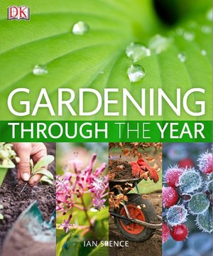 Gardening Through the Year: Your Month-by-Month Guide to What to Do When in the Garden
