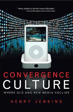 Convergence Culture: Where Old and New Media Collide