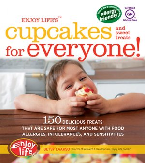 Enjoy Life's Cupcakes for Everyone!: 150 Delicious Treats That Are Safe for Anyone with Food Allergies, Intolerances, and Sensitivities