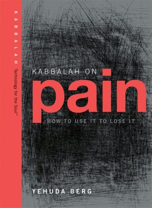 Kabbalah on Pain: How to Use it of Lose It