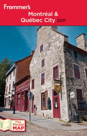 Frommer's Montreal and Quebec City 2011