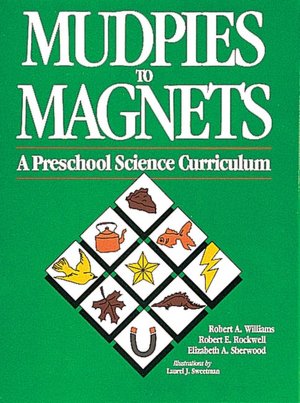 Mudpies to Magnets: A Preschool Science Curriculum