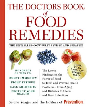 Doctors Book of Food Remedies: The Newest Discoveries in the Power of Food to Treat and Prevent Health Problems - From Aging and Diabetes to Ulcers and Yeast Infections
