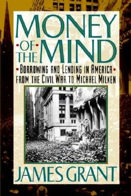 Money of the Mind: Borrowing & Lending in America - from the Civil War to Michael Milken