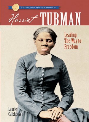 Harriet Tubman: Leading the Way to Freedom (Sterling Biographies Series)