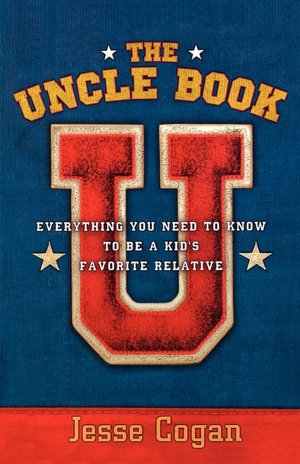 The Uncle Book: Everything You Need to Know to Be a Kid's Favorite Relative