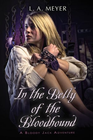 In the Belly of the Bloodhound: Being an Account of a Particularly Peculiar Adventure in the Life of Jacky Faber