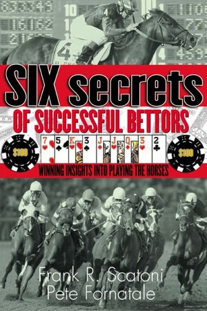 Six Secrets of Successful Bettors: Winning Insights into Playing the Horses