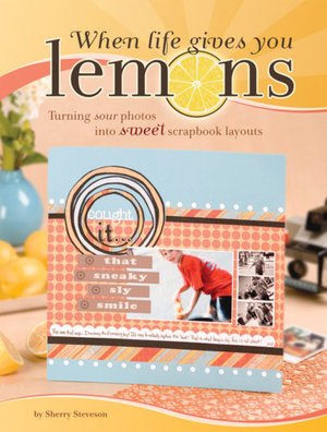 When Life Gives You Lemons: Turning Sour Photos Into Sweet Scrapbook Layouts