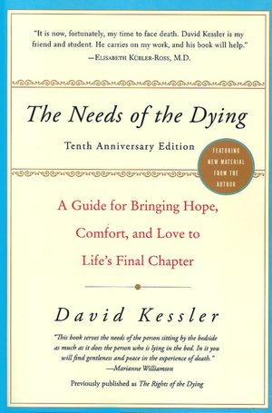 Needs of the Dying: A Guide for Bringing Hope, Comfort, and Love to Life's Final Chapter