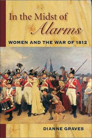 In the Midst of Alarms: The Untold Story of Women and the War of 1812