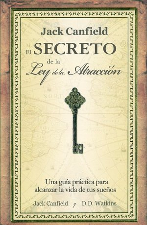 El secreto de la Ley de la atracción (Jack Canfield's Key to Living the Law of Attraction)