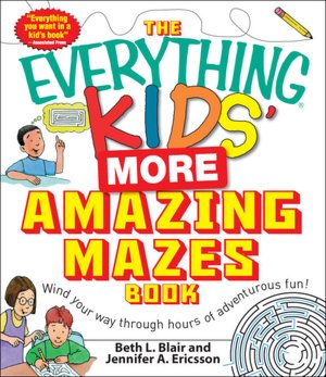 The Everything Kids' More Amazing Mazes Book: Wind your way through hours of adventurous fun!