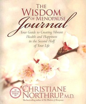 The Wisdom of Menopause Journal: Your Guide to Creating Vibrant Health and Happiness in the Second Half of Your Life