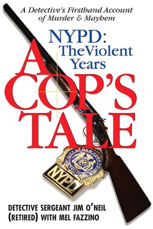 A Cop's Tale: NYPD: The Violent Years: A Detectives Firsthand Account of Murder and Mayhem