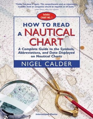 How to Read a Nautical Chart : A Complete Guide to the Symbols, Abbreviations, and Data Displayed on Nautical Charts