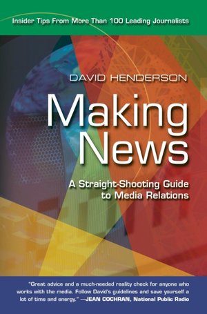 Making News: A Straight-Shooting Guide To Media Relations