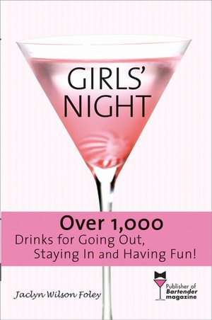Girls' Night: Over 1,000 Drinks for Going Out, Staying In and Having Fun!