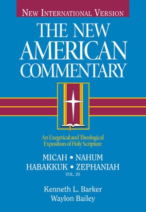 The New American Commentary Volume 20 - Micah, Nahum, Habakkuh, Zephaniah