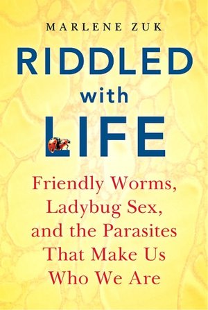 Riddled with Life: Friendly Worms, Ladybug Sex, and the Parasites That Make Us Who We Are