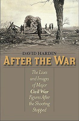 After the War: The Lives and Images of Major Civil War Figures After the Shooting Stopped