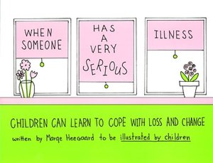 When Someone Has a Very Serious Illness: Children Learn to Cope with Loss and Change
