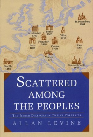 Scattered among the Peoples: The Jewish Diaspora in Twelve Portraits