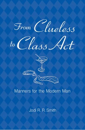 From Clueless to Class Act: Manners for the Modern Man
