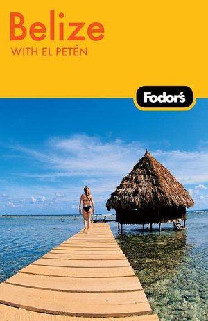 Fodor's Belize, 4th Edition With El Peten