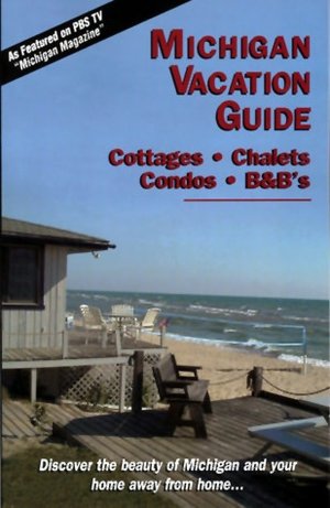 Michigan Vacation Guide 2005-06: Cottages, Chalets, Condos, B&B's