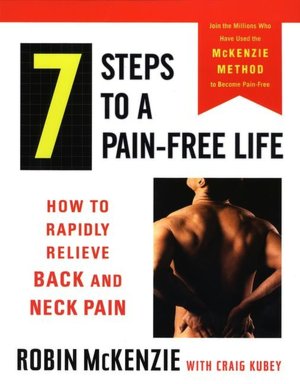7 Steps to a Pain-Free Life: How to Rapidly Relieve Back and Neck Pain
