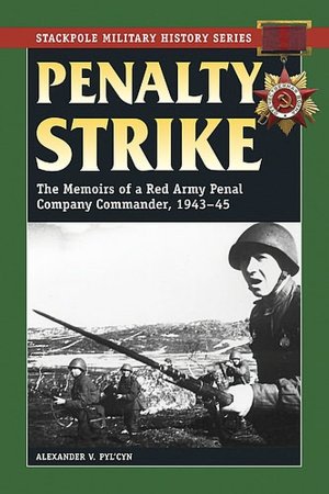 Penalty Strike: The Memoirs of a Red Army Penal Company Commander, 1943-45