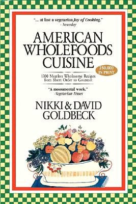 American Wholefoods Cuisine: 1300 Meatless Wholesome Recipes from Short Order to Gourmet