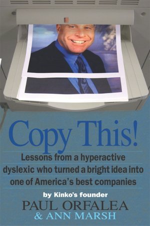 Copy This!: Lessons from a Hyperactive Dyslexic who Turned a Bright Idea into One of America's Best Companies