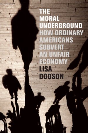 Moral Underground: How Ordinary Americans Subvert an Unfair Economy