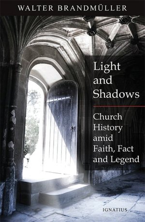 Light and Shadows: Defending Church History Amid Faith, Facts and Legends
