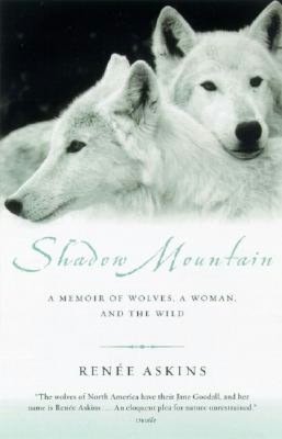 Shadow Mountain: A Memoir of Wolves, a Woman, and the Wild