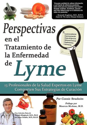 Perspectivas en el Tratamiento de la Enfermedad de Lyme: 13 Profesionales de la Salud Expertos en la Enfermedad de Lyme Comparten Sus Estrategias de Curaci n