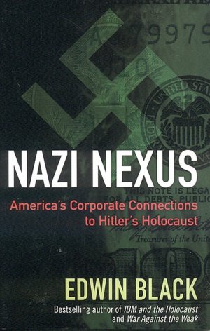 Nazi Nexus: America's Corporate Connections to Hitler's Holocaust
