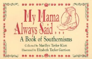 My Mama Always Said: A Book of Southernisms