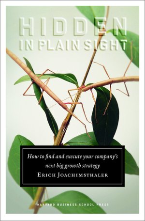 Hidden in Plain Sight: How to Find and Execute Your Company's Next Big Growth Strategy