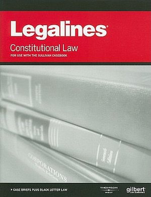 Legalines on Constitutional Law, 16th, Keyed to Sullivan