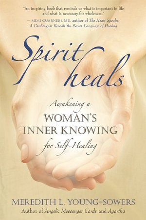 Spirit Heals: Awakening a Woman's Inner Knowing for Self-Healing