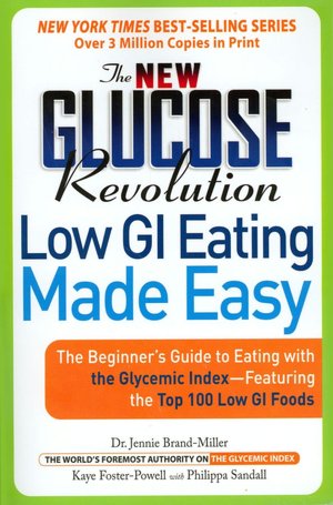 The New Glucose Revolution Low GI Eating Made Easy: The Beginner's Guide to Eating with the Glycemic Index Featuring the Top 100 Low GI Foods