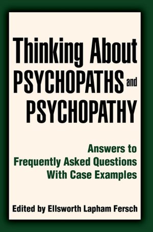 Thinking about Psychopaths and Psychopathy: Answers to Frequently Asked Questions with Case Examples