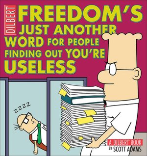 Freedom's Just Another Word for People Finding Out You're Useless: A Dilbert Book